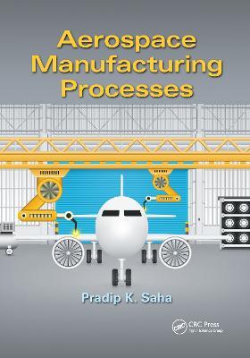 Aerospace Manufacturing Processes - Pradip K. Saha - cover