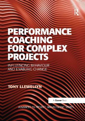Performance Coaching for Complex Projects: Influencing Behaviour and Enabling Change - Tony Llewellyn - cover