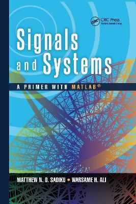 Signals and Systems: A Primer with MATLAB® - Matthew N. O. Sadiku,Warsame Hassan Ali - cover