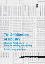 The Architecture of Industry: Changing Paradigms in Industrial Building and Planning