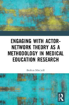 Engaging with Actor-Network Theory as a Methodology in Medical Education Research - Bethan Mitchell - cover