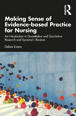 Making Sense of Evidence-based Practice for Nursing: An Introduction to Quantitative and Qualitative Research and Systematic Reviews - Debra Evans - cover