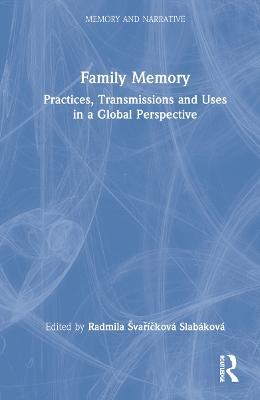 Family Memory: Practices, Transmissions and Uses in a Global Perspective - cover