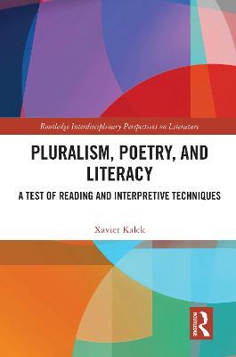 Pluralism, Poetry, and Literacy: A Test of Reading and Interpretive Techniques - Xavier Kalck - cover