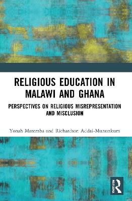 Religious Education in Malawi and Ghana: Perspectives on Religious Misrepresentation and Misclusion - Richardson Addai-Mununkum,Yonah Matemba - cover