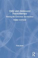 Child and Adolescent Psychotherapy: Making the Conscious Unconscious