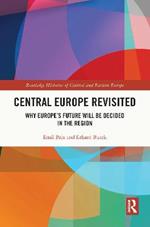 Central Europe Revisited: Why Europe’s Future Will Be Decided in the Region