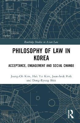 Philosophy of Law in Korea: Acceptance, Engagement and Social Change - Jeong-Oh Kim,Hak Tai Kim,Joon-Seok Park - cover