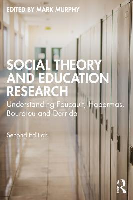 Social Theory and Education Research: Understanding Foucault, Habermas, Bourdieu and Derrida - cover