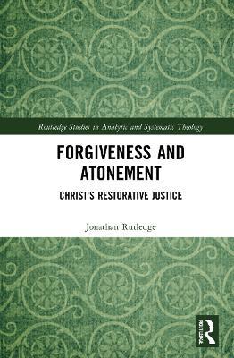 Forgiveness and Atonement: Christ’s Restorative Sacrifice - Jonathan Rutledge - cover