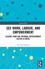 Sex Work, Labour, and Empowerment: Lessons from the Informal Entertainment Sector in Nepal
