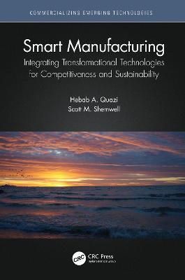 Smart Manufacturing: Integrating Transformational Technologies for Competitiveness and Sustainability - Hebab A. Quazi,Scott M. Shemwell - cover