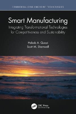 Smart Manufacturing: Integrating Transformational Technologies for Competitiveness and Sustainability - Hebab A. Quazi,Scott M. Shemwell - cover