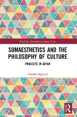 Somaesthetics and the Philosophy of Culture: Projects in Japan - Satoshi Higuchi - cover