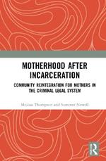 Motherhood after Incarceration: Community Reintegration for Mothers in the Criminal Legal System
