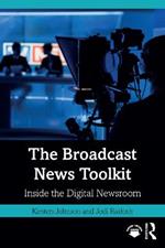 The Broadcast News Toolkit: Inside the Digital Newsroom