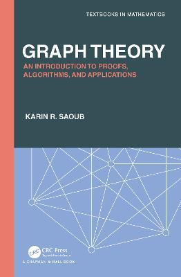 Graph Theory: An Introduction to Proofs, Algorithms, and Applications - Karin R Saoub - cover