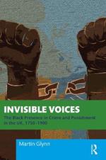 Invisible Voices: The Black Presence in Crime and Punishment in the UK, 1750–1900