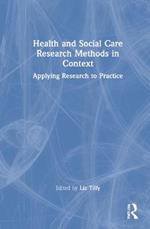 Health and Social Care Research Methods in Context: Applying Research to Practice