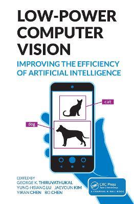 Low-Power Computer Vision: Improve the Efficiency of Artificial Intelligence - cover
