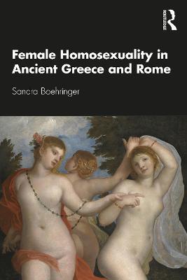Female Homosexuality in Ancient Greece and Rome - Sandra Boehringer - cover