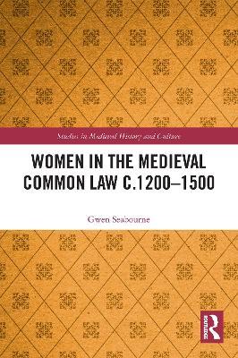 Women in the Medieval Common Law c.1200–1500 - Gwen Seabourne - cover