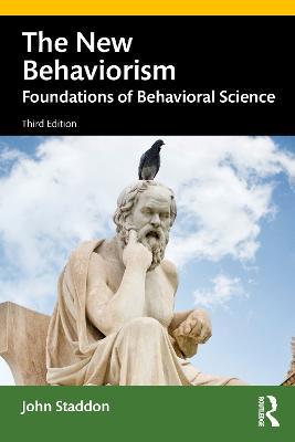 The New Behaviorism: Foundations of Behavioral Science - John Staddon - cover