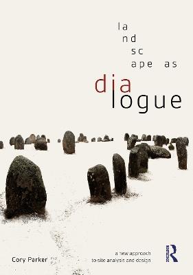 Landscape as Dialogue: A New Approach to Site Analysis and Design - Cory Parker - cover