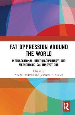 Fat Oppression around the World: Intersectional, Interdisciplinary, and Methodological Innovations - cover