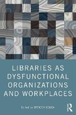 Libraries as Dysfunctional Organizations and Workplaces
