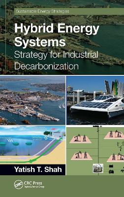 Hybrid Energy Systems: Strategy for Industrial Decarbonization - Yatish T. Shah - cover
