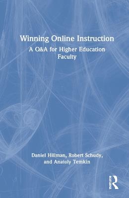 Winning Online Instruction: A Q&A for Higher Education Faculty - Daniel Hillman,Robert Schudy,Anatoly Temkin - cover