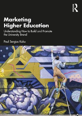 Marketing Higher Education: Understanding How to Build and Promote the University Brand - Paul Sergius Koku - cover