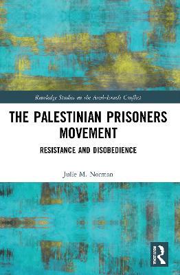 The Palestinian Prisoners Movement: Resistance and Disobedience - Julie M. Norman - cover