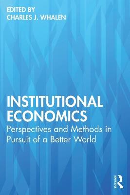 Institutional Economics: Perspectives and Methods in Pursuit of a Better World - cover
