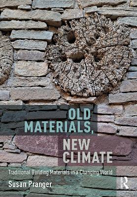 Old Materials, New Climate: Traditional Building Materials in a Changing World - Susan Pranger - cover