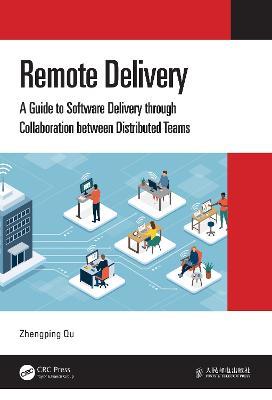 Remote Delivery: A Guide to Software Delivery through Collaboration between Distributed Teams - Zhengping Qu - cover