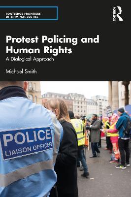 Protest Policing and Human Rights: A Dialogical Approach - Michael Smith - cover