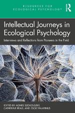 Intellectual Journeys in Ecological Psychology: Interviews and Reflections from Pioneers in the Field