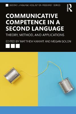 Communicative Competence in a Second Language: Theory, Method, and Applications - cover