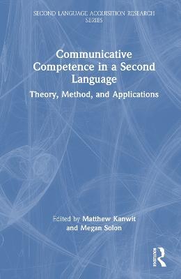 Communicative Competence in a Second Language: Theory, Method, and Applications - cover
