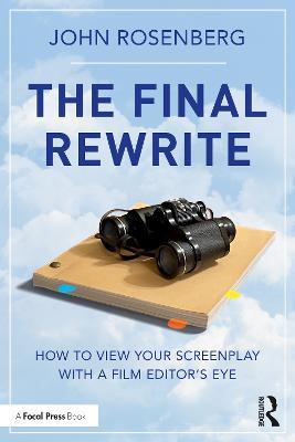 The Final Rewrite: How to View Your Screenplay with a Film Editor’s Eye - John Rosenberg - cover