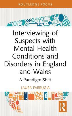 Interviewing of Suspects with Mental Health Conditions and Disorders in England and Wales: A Paradigm Shift - Laura Farrugia - cover