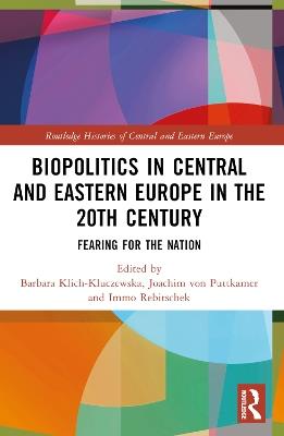 Biopolitics in Central and Eastern Europe in the 20th Century: Fearing for the Nation - cover