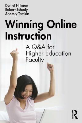 Winning Online Instruction: A Q&A for Higher Education Faculty - Daniel Hillman,Robert Schudy,Anatoly Temkin - cover