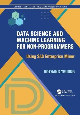 Data Science and Machine Learning for Non-Programmers: Using SAS Enterprise Miner - Dothang Truong - cover
