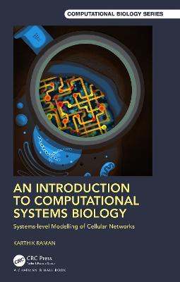 An Introduction to Computational Systems Biology: Systems-Level Modelling of Cellular Networks - Karthik Raman - cover