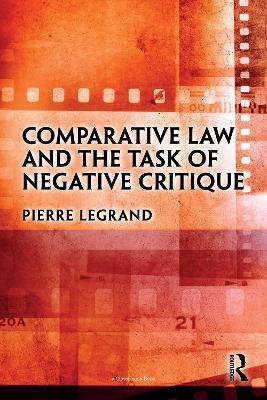 Comparative Law and the Task of Negative Critique - Pierre Legrand - cover