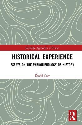 Historical Experience: Essays on the Phenomenology of History - David Carr - cover