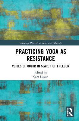 Practicing Yoga as Resistance: Voices of Color in Search of Freedom - cover